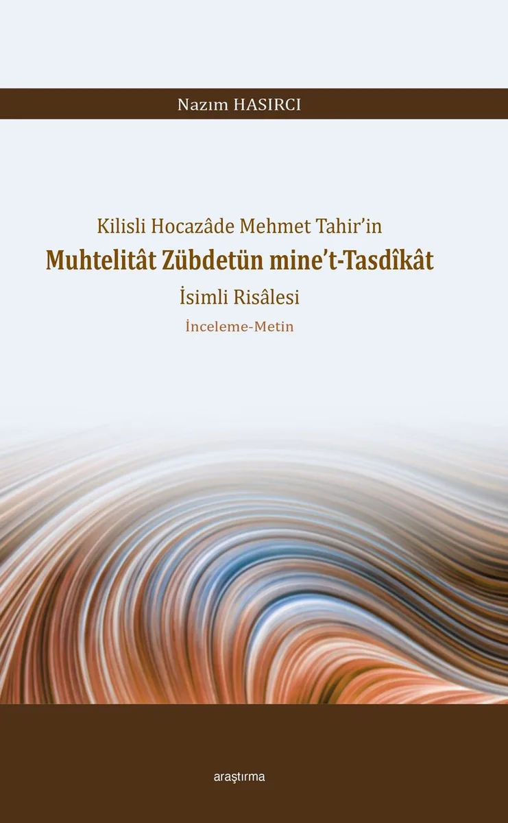 Kilisli Hocazade Mehmet Tahir'in Muhtelitat Zübdetün mine't-Tasd&icirc;kat İsimli Risalesi İnceleme-Metin