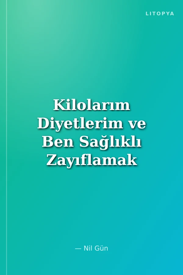 Kilolarım Diyetlerim ve Ben Sağlıklı Zayıflamak