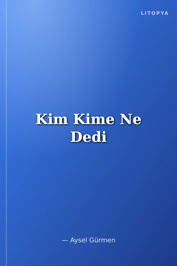 Kim Kime Ne Dedi