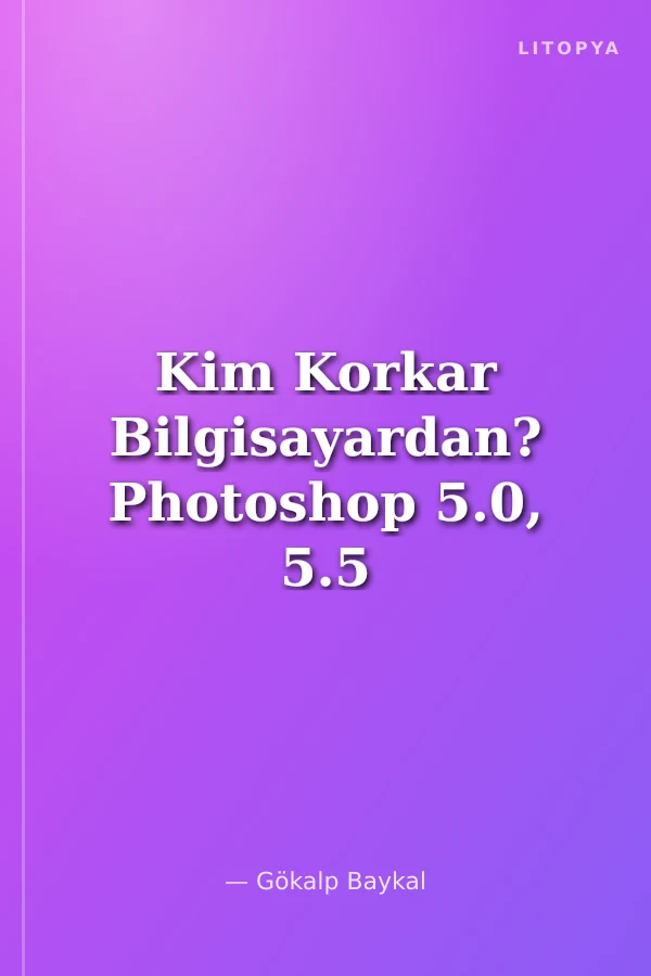 Kim Korkar Bilgisayardan? Photoshop 5.0, 5.5