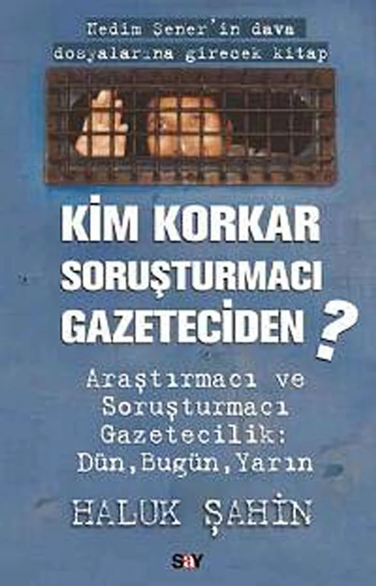 Kim Korkar Soruşturmacı Gazeteciden? Araştırmacı ve Soruşturmacı Gazetecilik:Dün, Bugün, Yarın