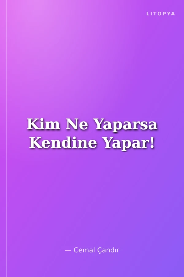 Kim Ne Yaparsa Kendine Yapar!
