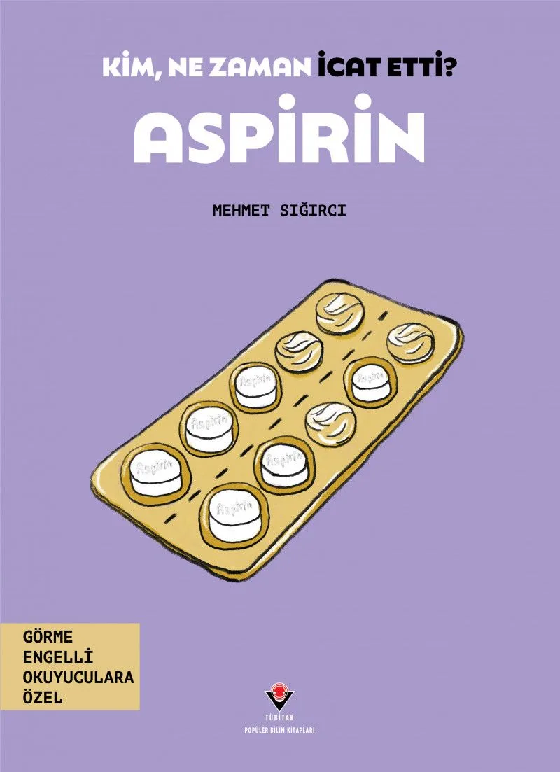 Kim, Ne Zaman İcat Etti? Aspirin (Görme Engelliler İçin Braille Baskı)