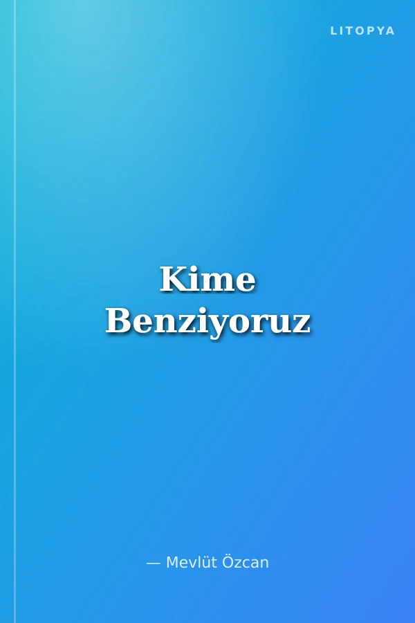 Kime Benziyoruz