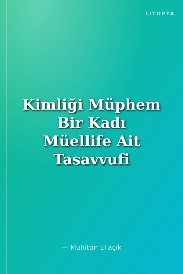 Kimliği Müphem Bir Kadı Müellife Ait Tasavvufi Risaleler Mecmuası