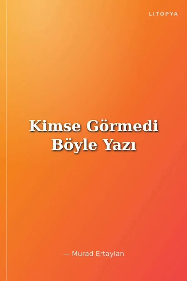 Kimse Görmedi Böyle Yazı