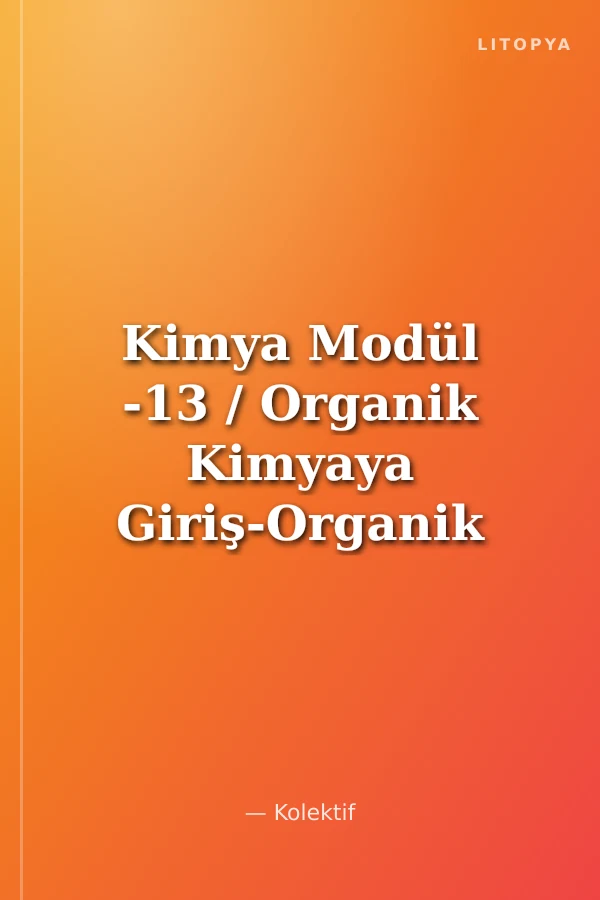 Kimya Modül -13 / Organik Kimyaya Giriş-Organik Reaksiyonlar