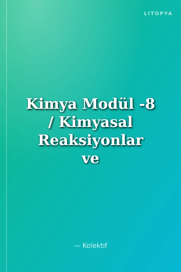 Kimya Modül -8 / Kimyasal Reaksiyonlar ve Enerji