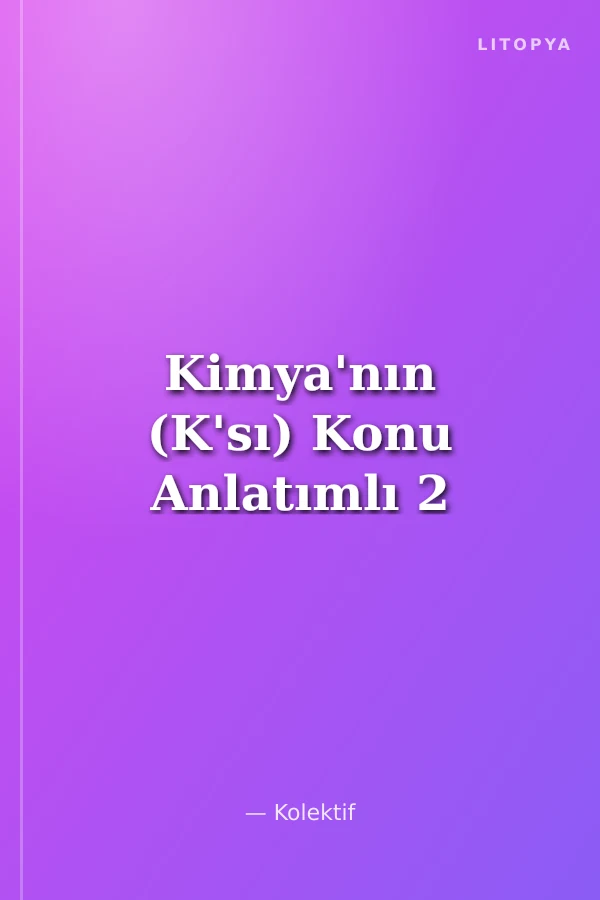 Kimya'nın (K'sı) Konu Anlatımlı 2