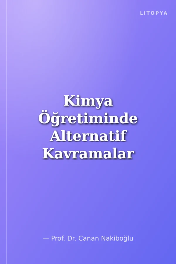 Kimya Öğretiminde Alternatif Kavramalar ve Çözüm Odaklı Öneriler 1
