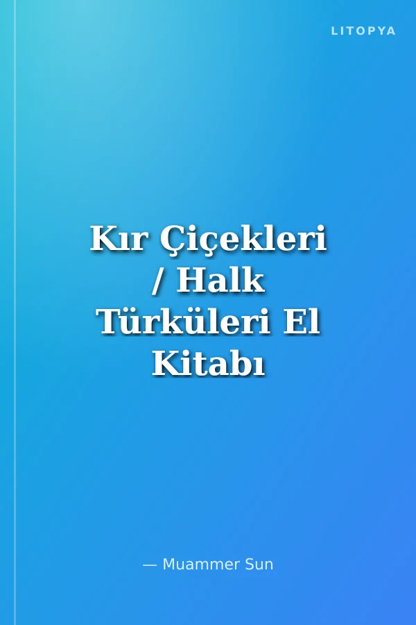 Kır Çiçekleri / Halk Türküleri El Kitabı