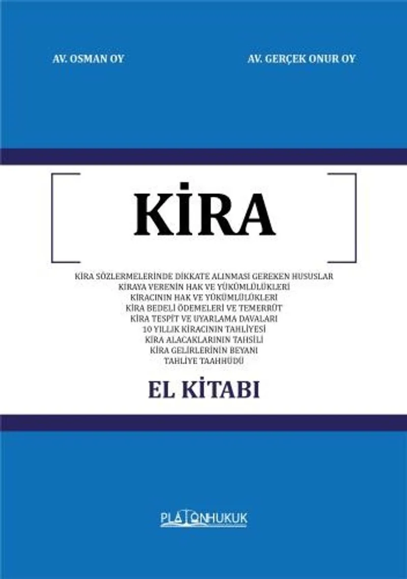 Kira El Kitabı Kira Sözleşmelerinde Dikkate Alınması Gereken Hususlar - Kiraya Verenin Hak ve Yükümlülükleri - Kiracının Hak Ve Yükümlülükleri - Kira Bedeli Ödemeleri ve Temerrüt - Kira Tespit ve Uyarlama Davaları - 10 Yıllık Kiracının Tahliyesi