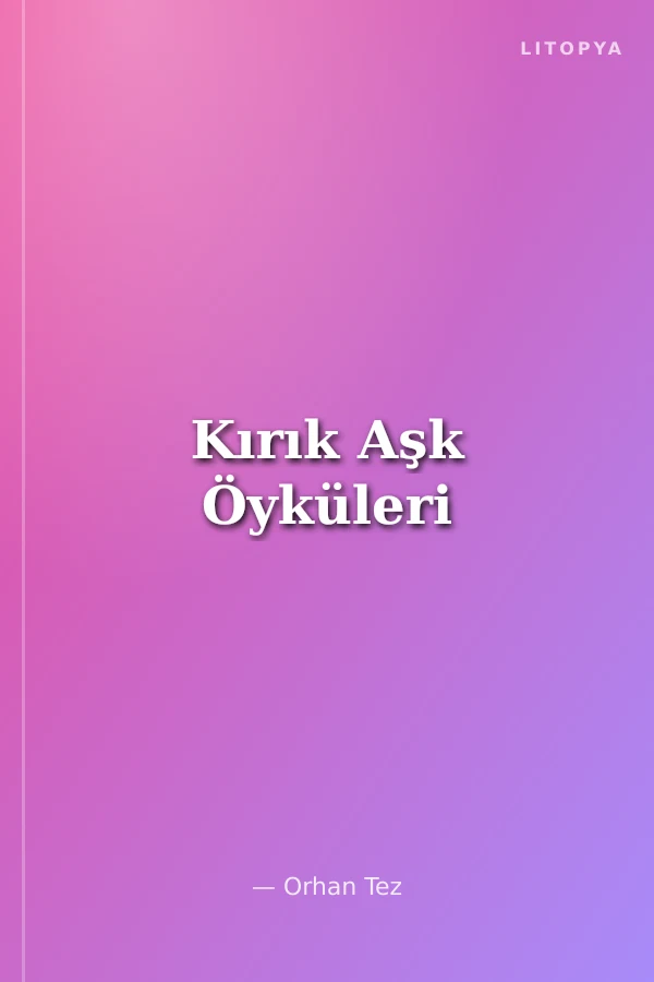 Kırık Aşk Öyküleri