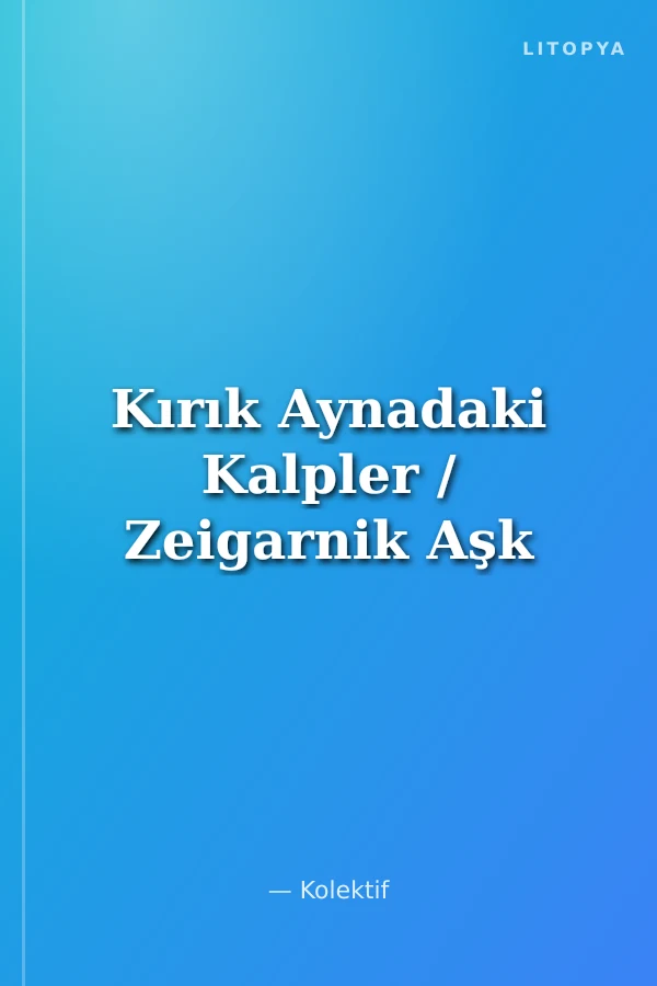 Kırık Aynadaki Kalpler / Zeigarnik Aşk