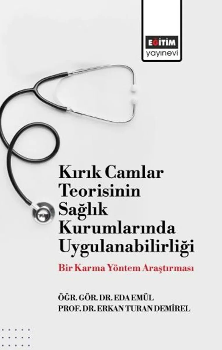Kırık Camlar Teorisinin Sağlık Kurumlarında Uygulanabilirliği: Bir Karma Yöntem Araştırması