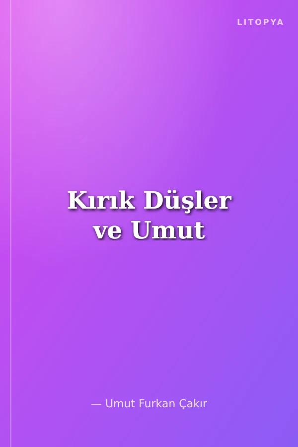 Kırık Düşler ve Umut