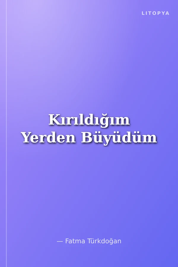 Kırıldığım Yerden Büyüdüm