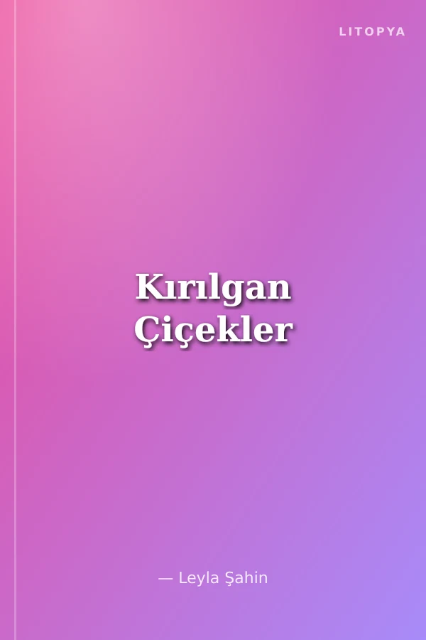Kırılgan Çiçekler