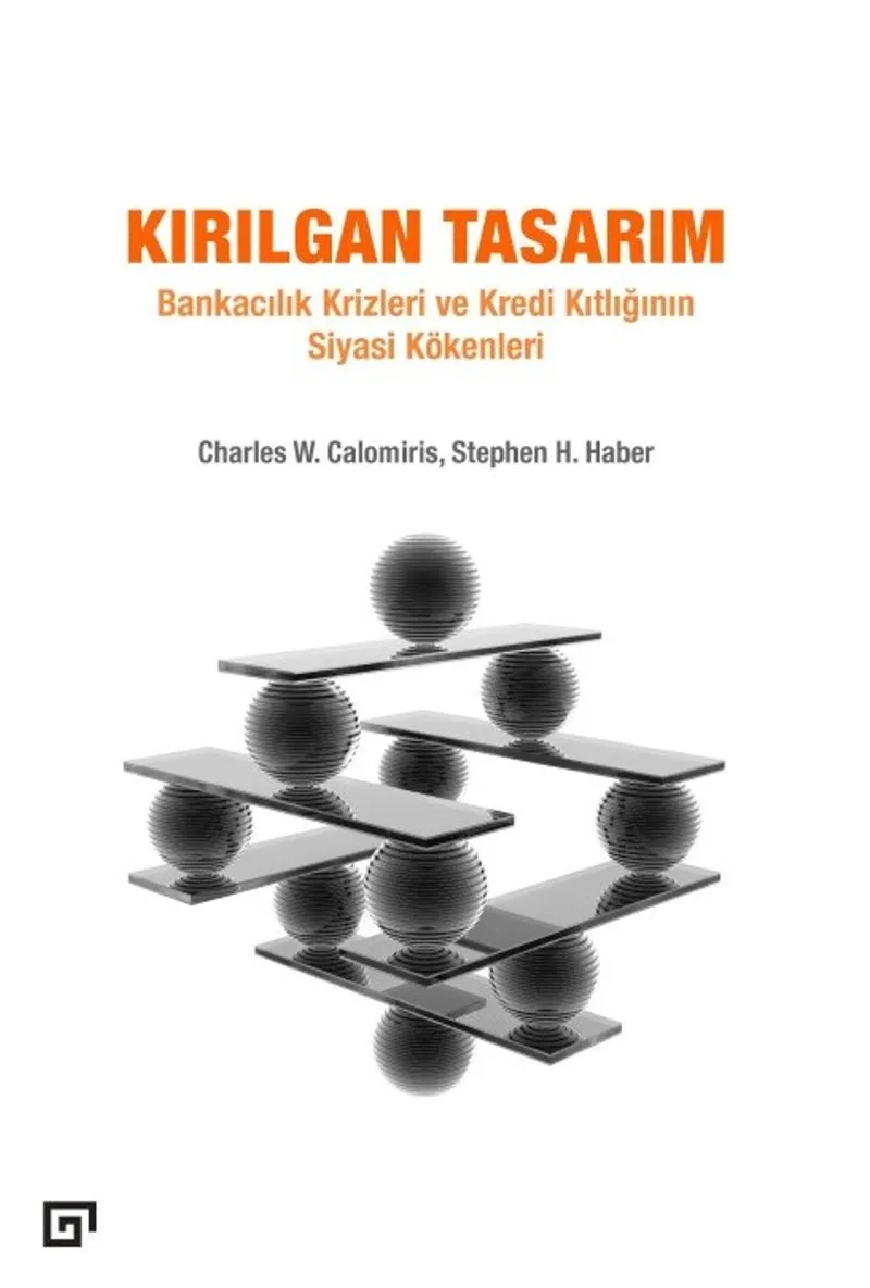 Kırılgan Tasarım Bankacılık Krizleri ve Kredi Kıtlığının Siyasi Kökenleri