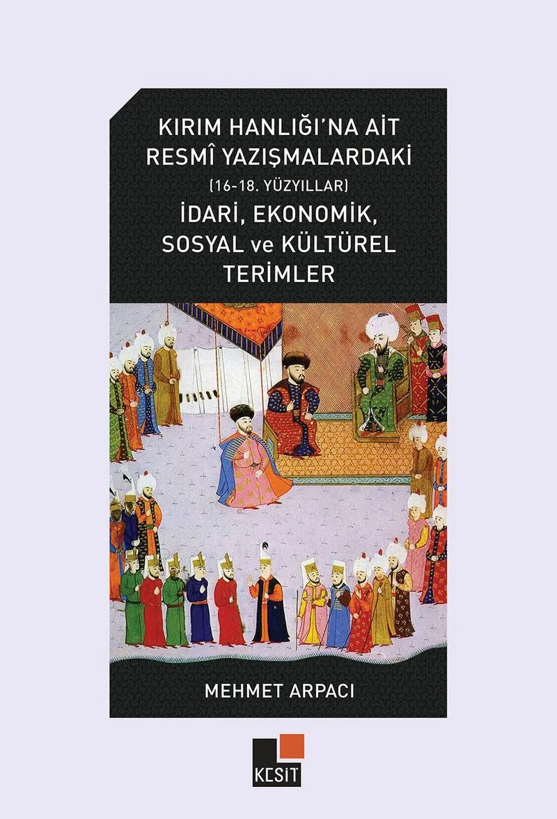 Kırım Hanlığı&rsquo;na Ait Resm&icirc; Yazışmalardaki (16-18. Yüzyıllar) İdar&icirc;, Ekonomik, Sosyal Ve Kültürel Terimler