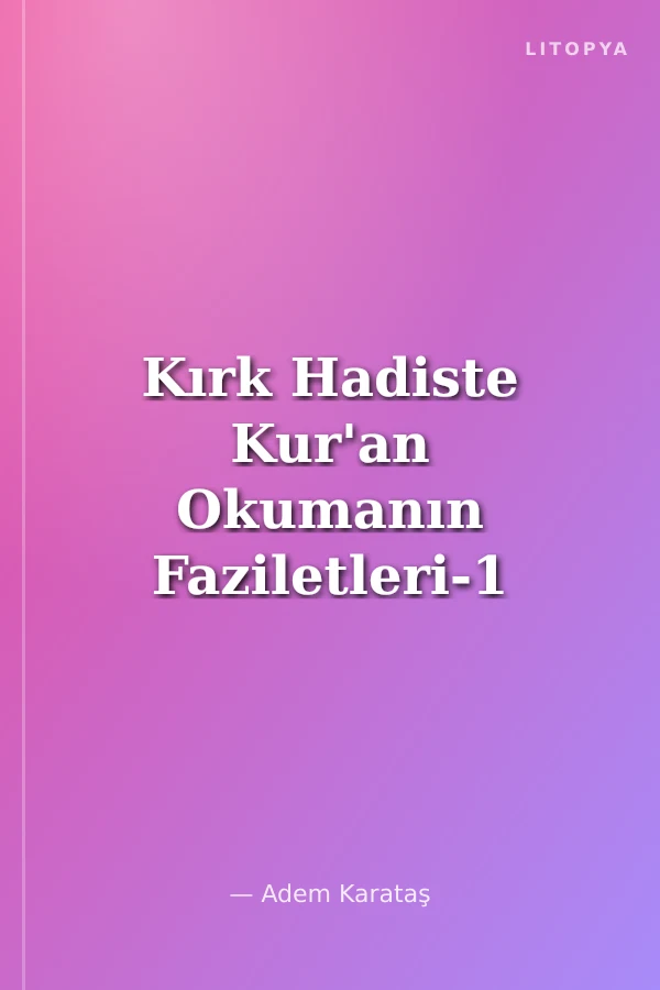 Kırk Hadiste Kur'an Okumanın Faziletleri-1