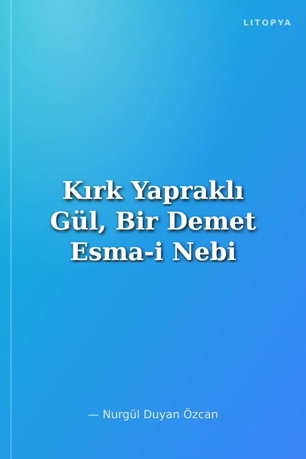 Kırk Yapraklı Gül, Bir Demet Esma-i Nebi