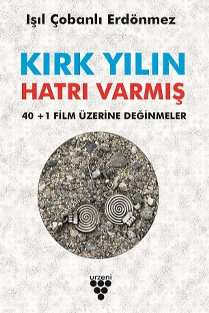 Kırk Yılın Hatrı Varmış 40+1 Film Üzerine Değinmeler