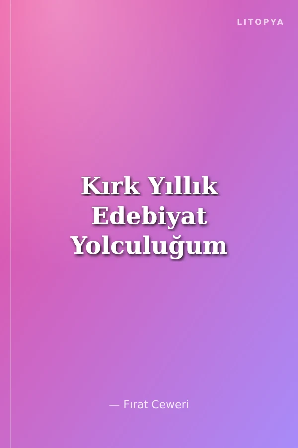 Kırk Yıllık Edebiyat Yolculuğum