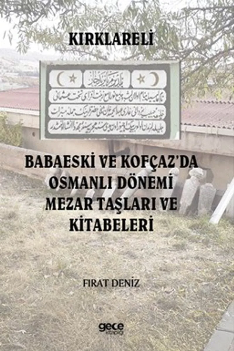 Kırklareli Babaeski ve Kofçaz'da Osmanlı Dönemi Mezar Taşları ve Kitabeleri