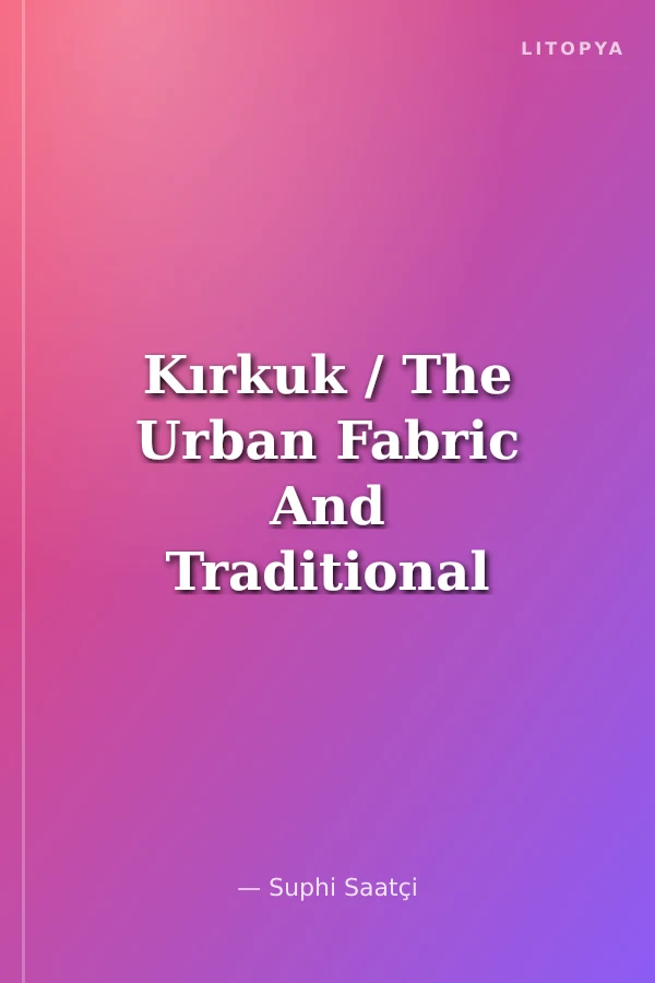 Kırkuk / The Urban Fabric And Traditional Houses of