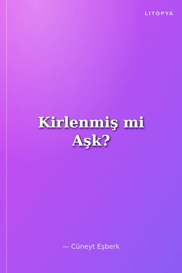 Kirlenmiş mi Aşk?