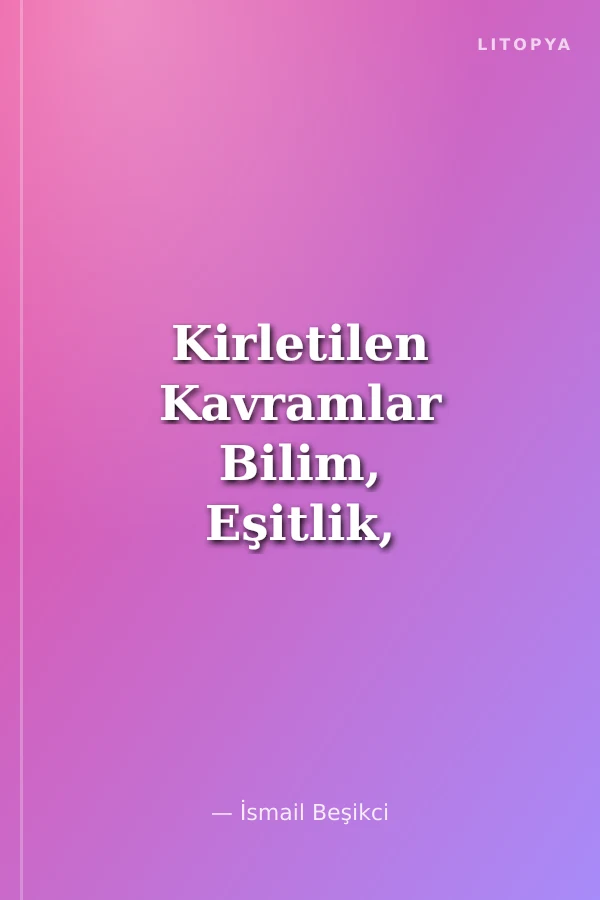 Kirletilen Kavramlar Bilim, Eşitlik, Adalet