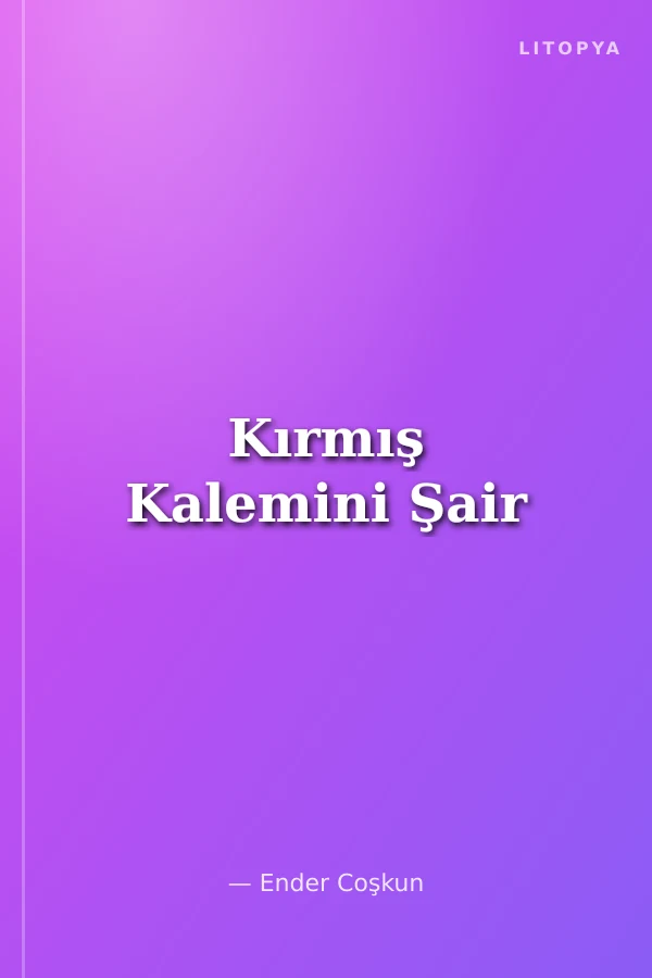 Kırmış Kalemini Şair