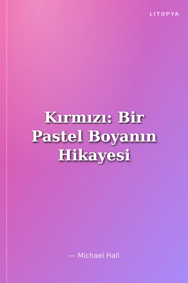 Kırmızı: Bir Pastel Boyanın Hikayesi