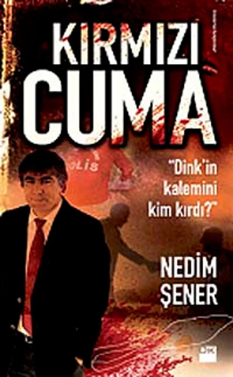 Kırmızı Cuma Dink'in Kalemini Kim Kırdı?