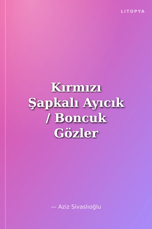 Kırmızı Şapkalı Ayıcık / Boncuk Gözler Serisi -4