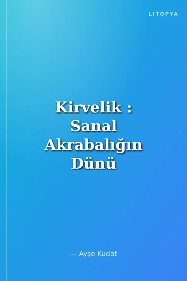 Kirvelik : Sanal Akrabalığın Dünü ve Bugünü