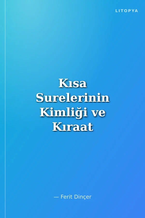 Kısa Surelerinin Kimliği ve Kıraat Açısından Tahlilleri