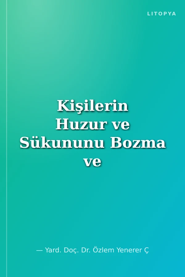 Kişilerin Huzur ve Sükununu Bozma ve Gürültüye Neden Olma Suçları