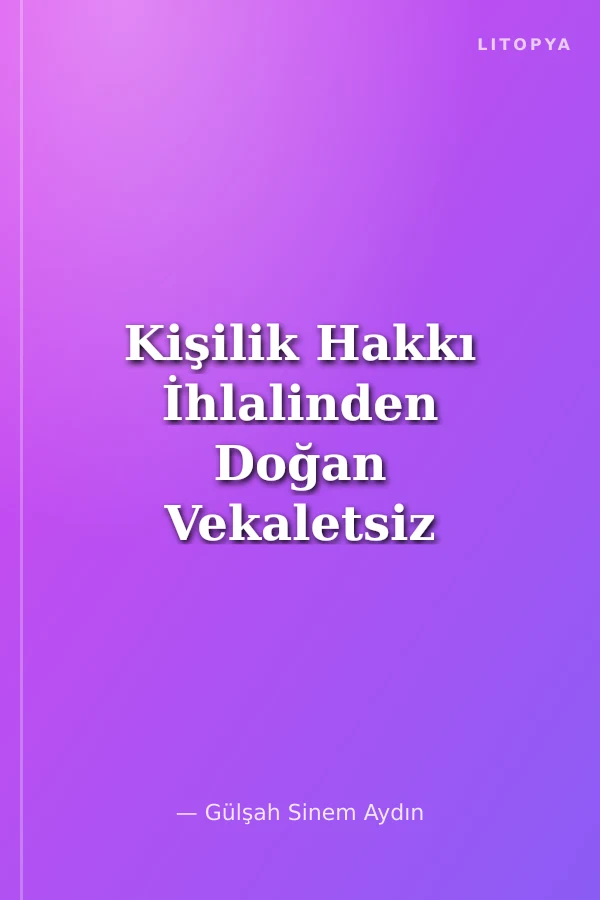 Kişilik Hakkı İhlalinden Doğan Vekaletsiz İş Görme