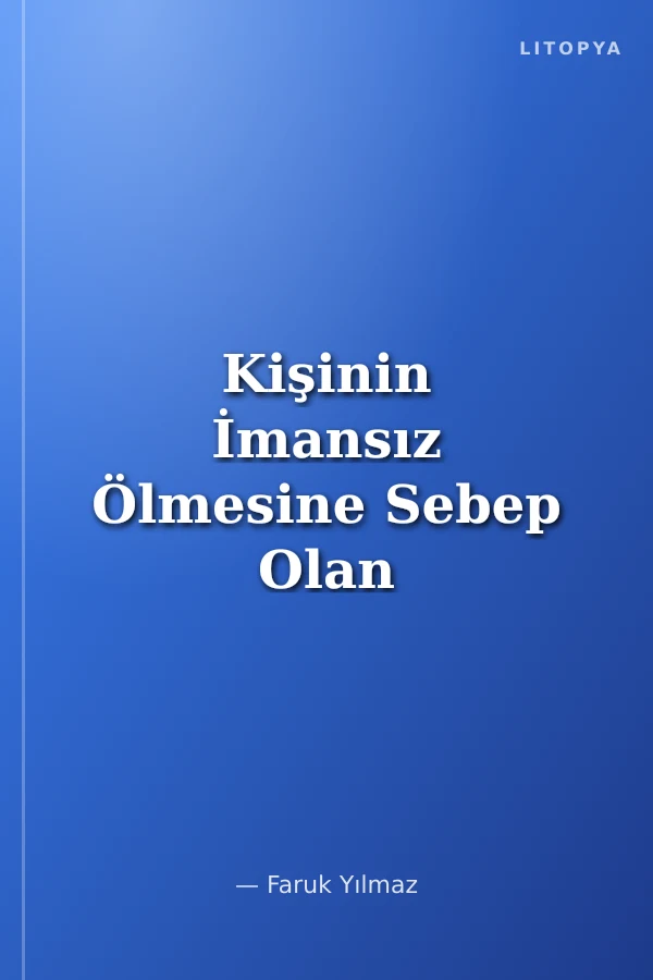 Kişinin İmansız Ölmesine Sebep Olan Şeyler