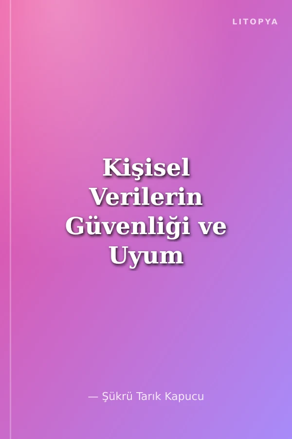 Kişisel Verilerin Güvenliği ve Uyum