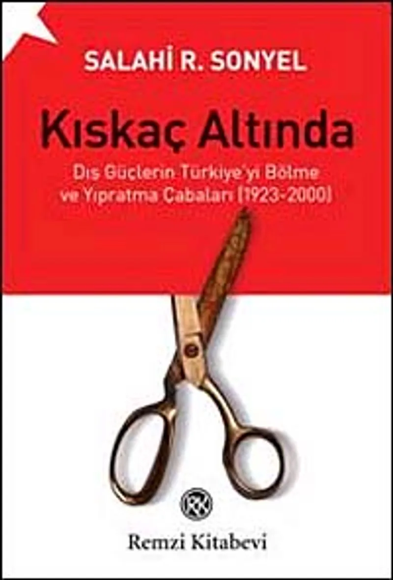 Kıskaç Altında Dış Güçlerin Türkiye'yi Bölme ve Yıpratma Çabaları (1923-2000)