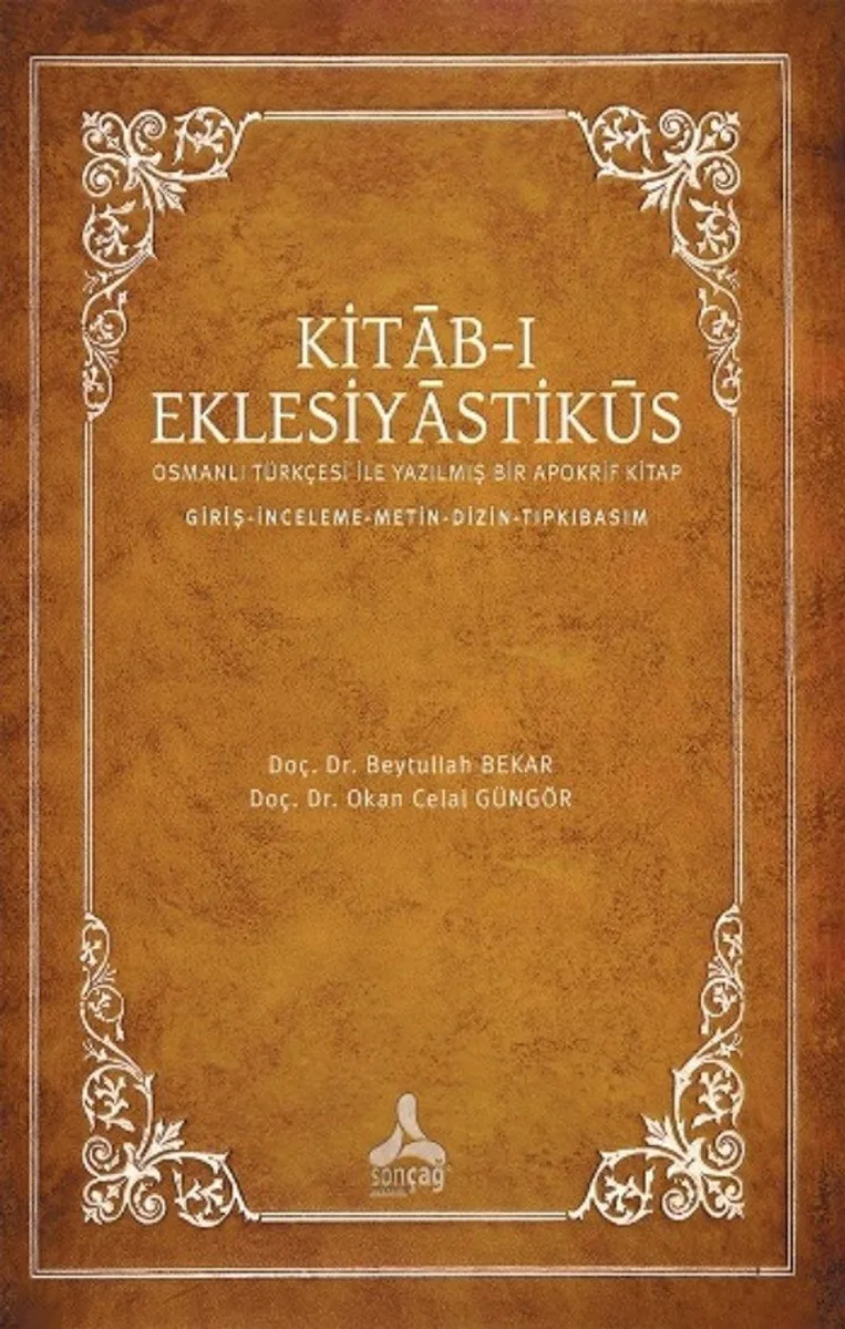 Kitab-ı Eklesiyastiküs Osmanlı Türkçesi İle Yazılmış Bir Apokrif Kitap (Giriş-İnceleme- Metin-Dizin-Tıpkıbasım)