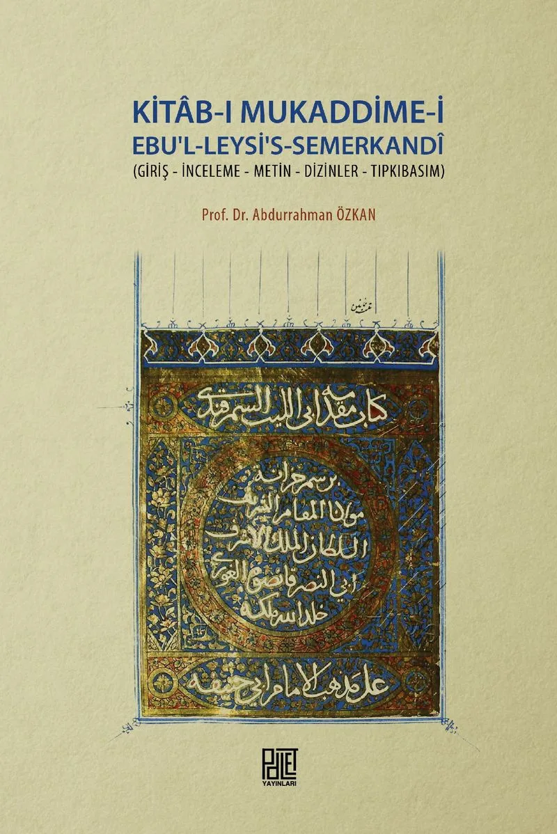 Kitab-ı Mukaddime-i Ebu'l-Leysi's-Semerkandi Giriş - İnceleme - Metin - Dizinler - Tıpkıbasım