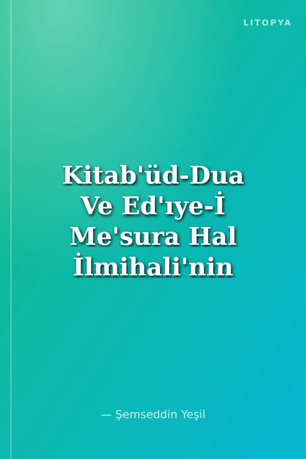 Kitab'üd-Dua Ve Ed'ıye-İ Me'sura Hal İlmihali'nin İzahı