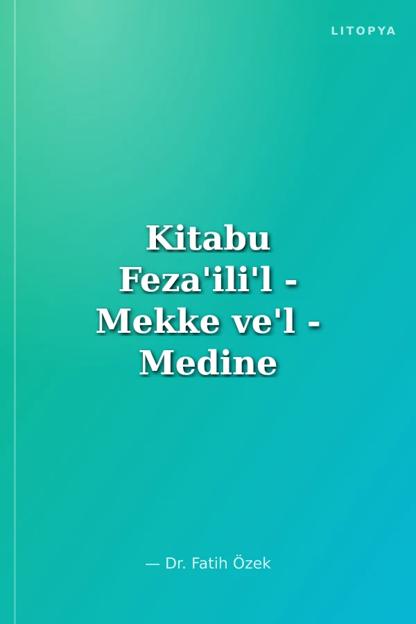 Kitabu Feza'ili'l - Mekke ve'l - Medine ve'l - Kudüs
