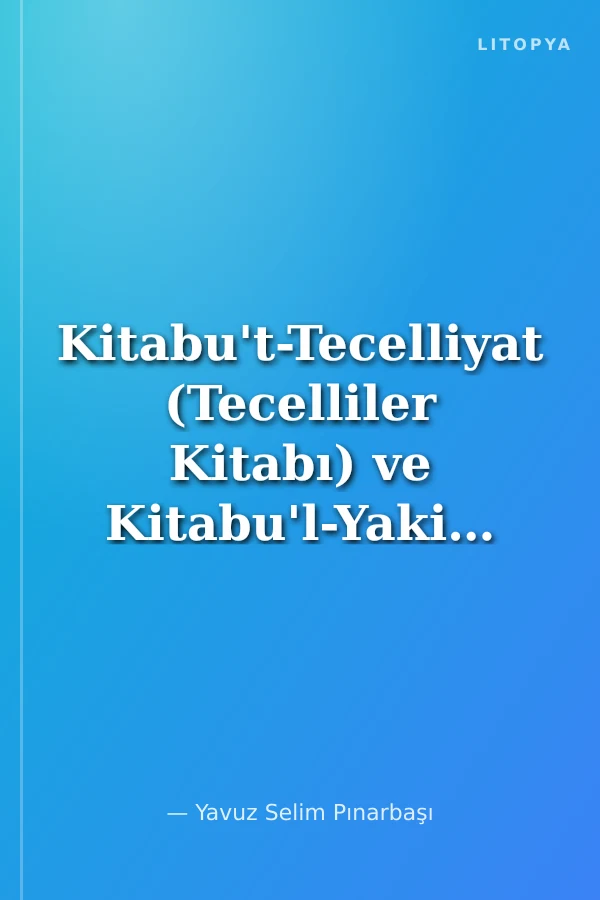 Kitabu't-Tecelliyat (Tecelliler Kitabı) ve Kitabu'l-Yakin (Kesin Bilgi Kitabı)