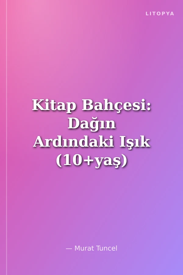 Kitap Bahçesi: Dağın Ardındaki Işık (10+yaş)