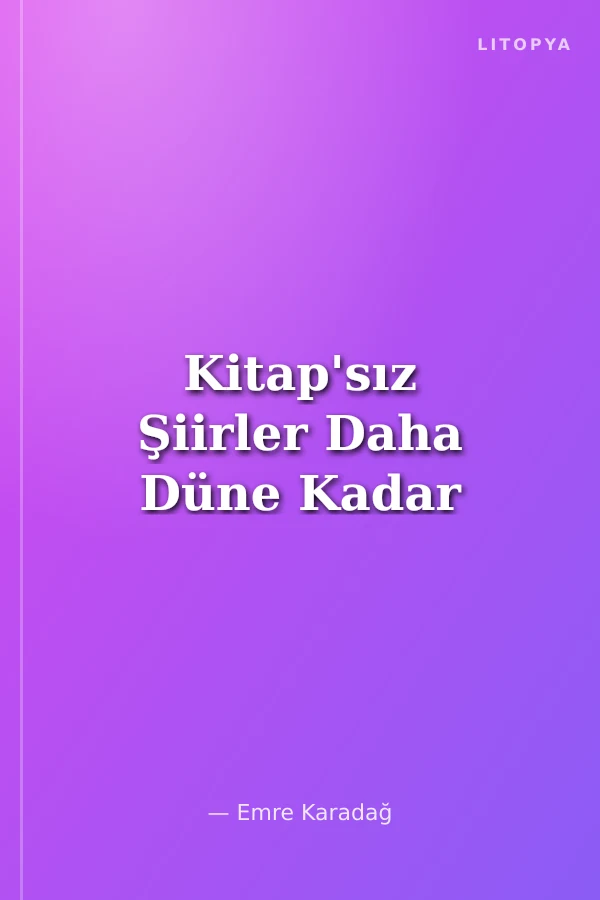 Kitap'sız Şiirler Daha Düne Kadar